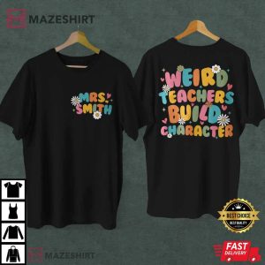 Weird Teachers Build Character Custom Teacher Last Name T Shirt 2