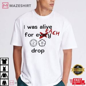 Louis 28 I Was Alive For Each Drop T Shirt 1(1)
