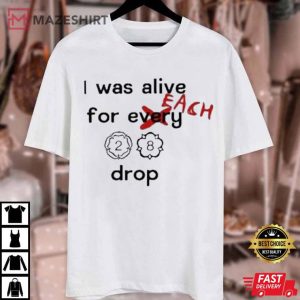 Louis 28 I Was Alive For Each Drop T Shirt 1