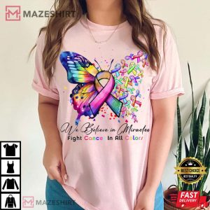 We Believe in Miracles Fight In All Color Cancer Awareness T Shir