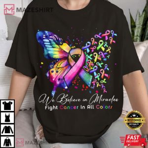 We Believe in Miracles Fight In All Color Cancer Awareness T Shirt (1)