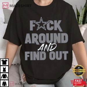 Dallas Cowboys Fuck Around And Find Out T Shirt (2)