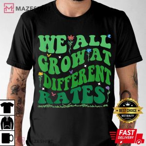 We All Grow At Different Rates Teacher Inspirational T Shirt 1
