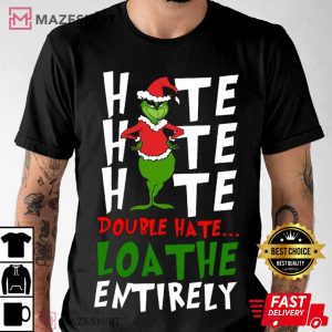 Grinch Hate Double Hate Loathe Entirely T Shirt (1)