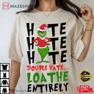 Grinch Hate Double Hate Loathe Entirely T Shirt (3)