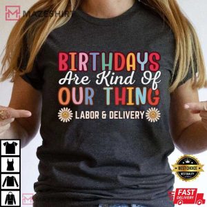 Nurse Birthdays Are Our Specialty T Shirt (2)