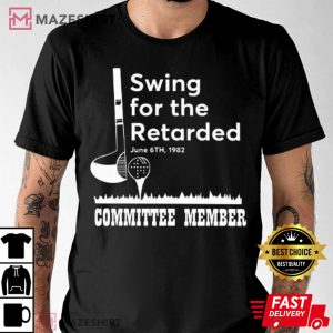 Swing For The Retarded 1982 Committee Member T-Shirt