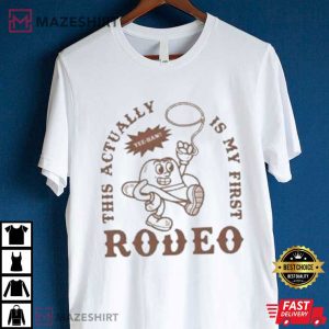 This Actually Is My First Rodeo T Shirt (3)