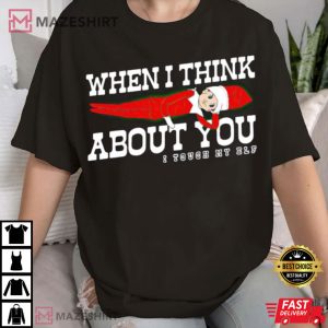 When I Think About You I Touch My ELF T Shirt (2)