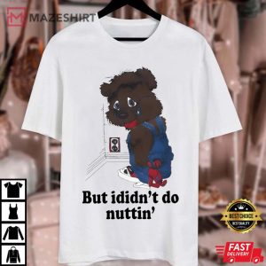 But I Didn’t Do Nuttin T Shirt (3)