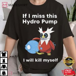 Hydro Pump Pokemon I Will Kill Myself T Shirt (2)