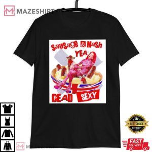 Sausage Mash Yea Dead Sexy T Shirt (2)