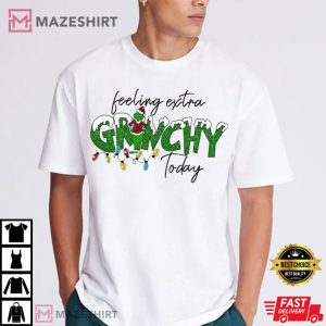 Feeling Extra Grinchy Today Grinchmas T Shirt (1)