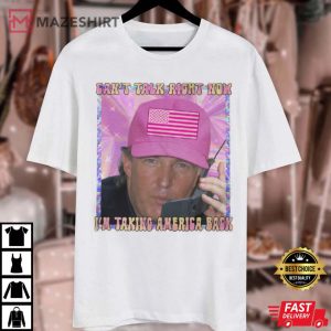 Trump Can’t Talk Right Now I'm Taking America Back T Shirt (2)