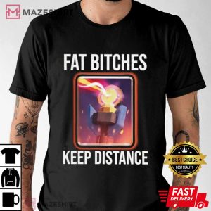 Clash Of Clans Fat Bitches Keep Distance Meme T Shirt (1)