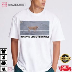 Dog Become Ungovernable Funny T Shirt (2)