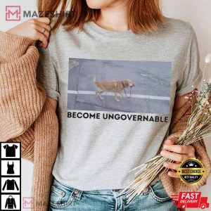 Dog Become Ungovernable Funny T Shirt (3)