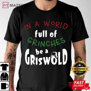 Christmas In a World Full of Grinches Be a Griswold T Shirt (3)