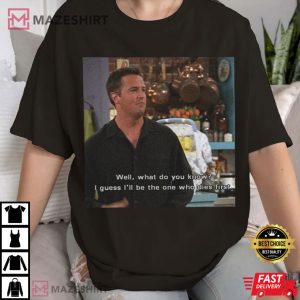 Matthew Perry The One Who Die First Chandler T Shirt (2)