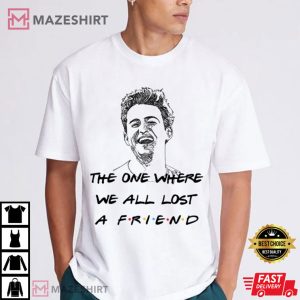 RIP Matthew Friends We All Lost a Friend T Shirt (1)