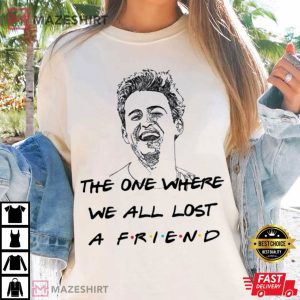 RIP Matthew Friends We All Lost a Friend T Shirt (3)