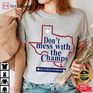 Texas Rangers Don’t Mess With The Champs T Shirt 1(1)
