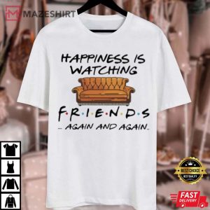 Happiness is Watching Friends Again and Again T Shirt 1