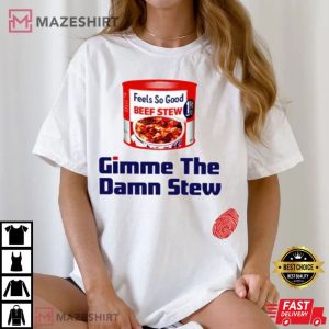 Beef Stew Gimme The Damn Stew T Shirt (2)