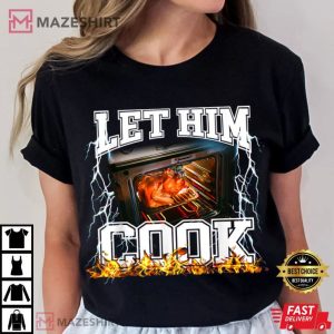 Thanksgiving Let Him Cook Funny Meme T Shirt (3)