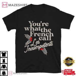 You're What The French Call Les Incompetents Christmas Funny T Shirt (2)