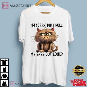 Cat I’m Sorry Did I Roll My Eyes Out Loud T Shirt (2)
