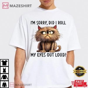 Cat I’m Sorry Did I Roll My Eyes Out Loud T Shirt (3)