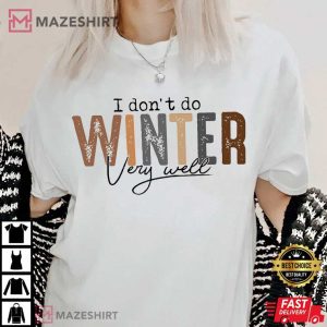 I Don't Do Winter Very Well Holiday T Shirt (3)