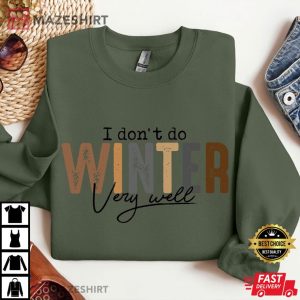 I Don't Do Winter Very Well Holiday T Shirt (4)