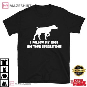 Brittany I Follow My Nose Not Your Suggestions T Shirt (1)
