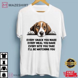 Beagle Every Snack You Make Every Meal You Bake Funny T Shirt (1)
