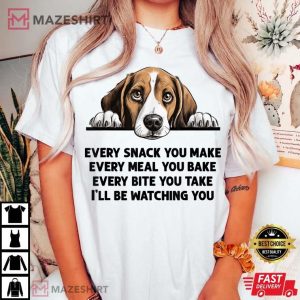 Beagle Every Snack You Make Every Meal You Bake Funny T Shirt (3)