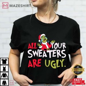 Grinch All Your Sweaters Are Ugly for Christmas T Shirt (1)
