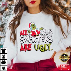Grinch All Your Sweaters Are Ugly for Christmas T Shirt