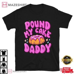 Pound My Cake Daddy Adult Humor T Shirt (1)