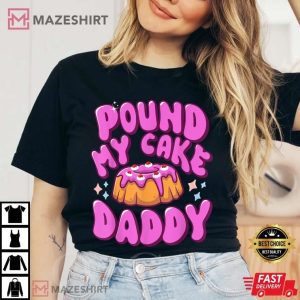Pound My Cake Daddy Adult Humor T Shirt (3)