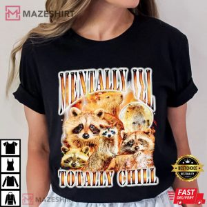 Raccoon Mentally Ill Totally Chill T Shirt (1)
