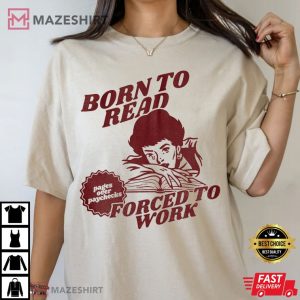 Born To Read Forced To Work Bookish T Shirt (3)