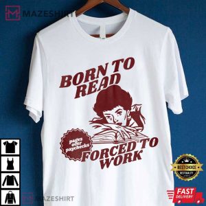 Born To Read Forced To Work Bookish T Shirt (4)