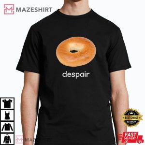 Despair Bagel Funny Meme T Shirt (1)