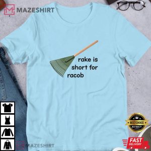Rake Is Short For Racob Funny Meme T Shirt (4)