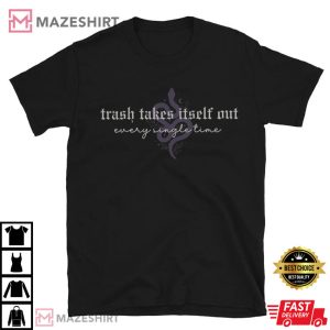 Taylor Swift Trash Takes Itself Out Every Single Time T Shirt (3)