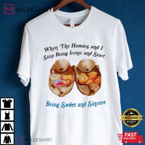 The Homies And I Start Being Sweet And Sincere T Shirt (3)