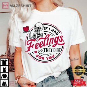 Valentines Day If I Had Feelings They’d Be For You T Shirt (2)
