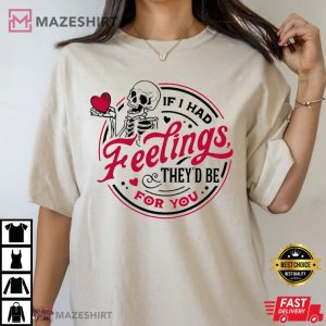 Valentines Day If I Had Feelings They’d Be For You T Shirt (3)